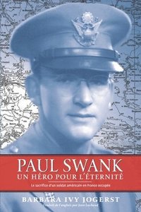 bokomslag Paul Swank: Un Héro pour l'Éternité Le sacrifice d'un soldat américain en France occupée