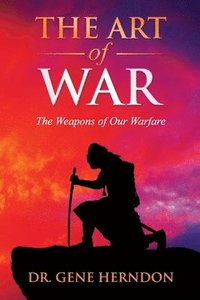 bokomslag The Art of War: The Weapons of Our Warfare