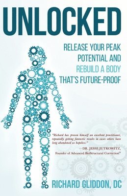 Richard Gliddon DC - Unlocked: Release Your Peak Potential and Rebuild a Body that's Future-Proof, Häftad