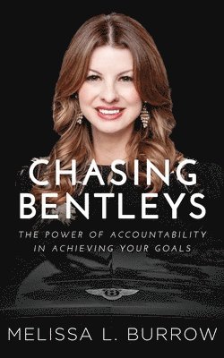 Melissa L. Burrow - Chasing Bentleys: The Power of Accountability in Achieving Your Goals, Häftad