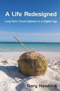 bokomslag A Life Redesigned: Long-Term Travel Options in a Digital Age