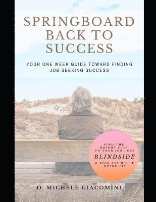 O. Michele Giacomini, Olivia Michele Miss Omg Giacomini - Springboard Back to Success: Your One Week Guide Toward Finding Job Seeking Success, Häftad