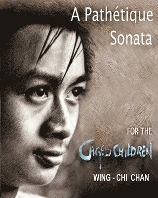 Wing-Chi Chan - Pathétique Sonata for the Caged Children, Häftad
