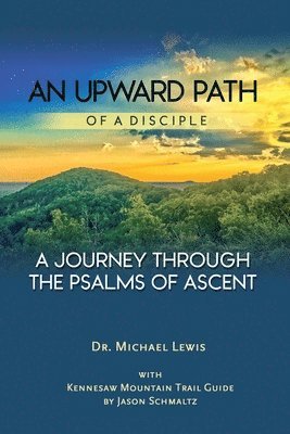 Michael Lewis, Charity a. Lewis, Charity A. Lewis - An Upward Path of a Disciple: A Journey Through the Psalms of Ascent, Häftad