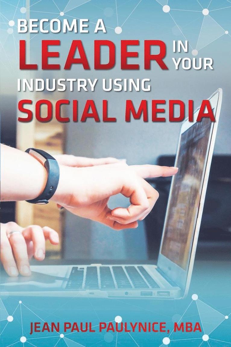 Become a Leader in Your Industry Using Social Media 1