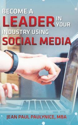 Become a Leader in Your Industry Using Social Media 1