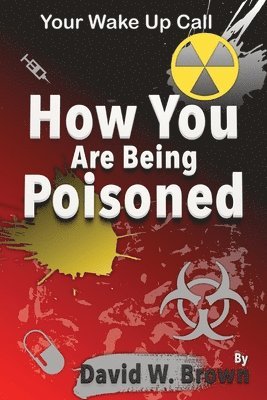 David W Brown - How You Are Being Poisoned, Häftad