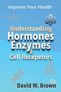 bokomslag Understanding Hormones, Enzymes & Cell Receptors