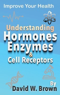 David W Brown - Understanding Hormones, Enzymes & Cell Receptors, Inbunden