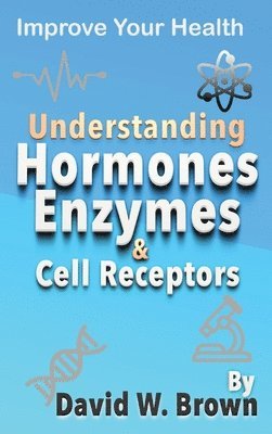 bokomslag Understanding Hormones, Enzymes & Cell Receptors