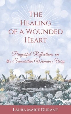 bokomslag The Healing of a Wounded Heart