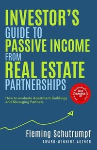 bokomslag Investor's Guide to Passive Income from Real Estate Partnerships: How to evaluate Apartment Buildings and Managing Partners