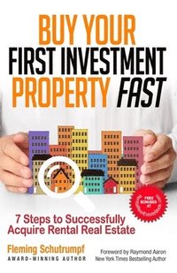 bokomslag Buy Your First Investment Property Fast: 7 Steps to Successfully Acquire Rental Real Estate