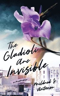 bokomslag The Gladioli Are Invisible