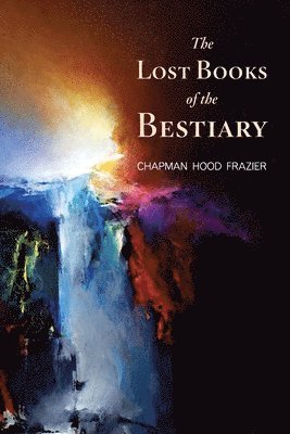Chapman Hood Frazier, Hood Frazier, Chapman - Lost Books of the Bestiary, Häftad