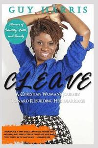 bokomslag Cleave: A Christian Woman's Journey Toward Rebuilding Her Marriage