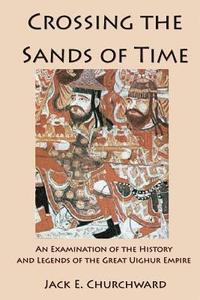 bokomslag Crossing the Sands of Time: An Examination of the History and Legends of the Great Uighur Empire