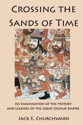 Crossing the Sands of Time: An Examination of the History and Legends of the Great Uighur Empire 1