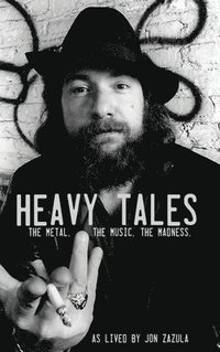 bokomslag Heavy Tales: The Metal. The Music. The Madness. As lived by Jon Zazula