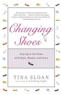 bokomslag Changing Shoes: Staying in the Game with Style, Humor, and Grace