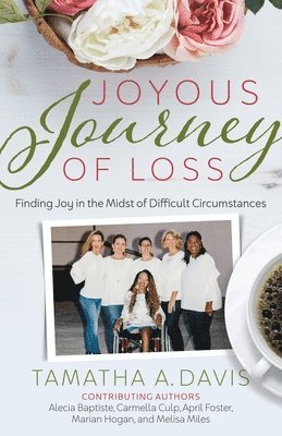 Joyous Journey of Loss: Finding Joy in the Midst of Difficult Circumstances 1