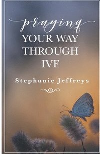 bokomslag Praying your way through IVF