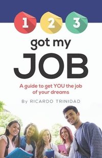 bokomslag 123 Got My Job: A guide to get YOU the job of your dreams