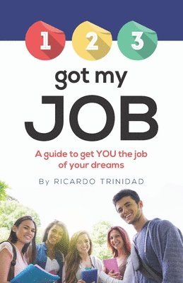 123 Got My Job: A guide to get YOU the job of your dreams 1