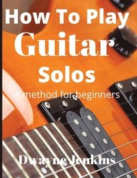 bokomslag How To Play Guitar Solos