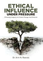 Arin N Reeves - Ethical Influence Under Pressure, Inbunden