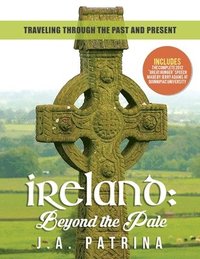 bokomslag Ireland: Beyond the Pale: Traveling Through Past and Present
