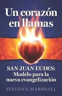 bokomslag Un corazón en llamas: SAN JUAN EUDES: Modelo para la nueva evangelización