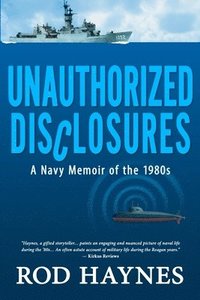 bokomslag Unauthorized Disclosures: A Navy Memoir of the 1980s