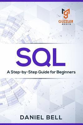 Daniel Bell - SQL: A Step-by-Step Guide for Beginners, Häftad