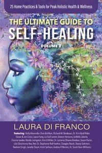 bokomslag The Ultimate Guide to Self-Healing Volume 2: 25 Home Practices & Tools for Peak Holistic Health & Wellness