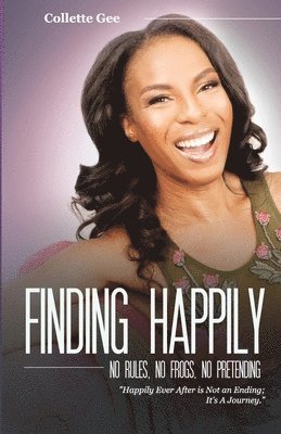 Finding Happily; No Rules, No Frogs, And No Pretending 1