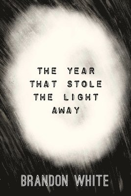 Brandon White - Year that Stole the Light Away, Häftad
