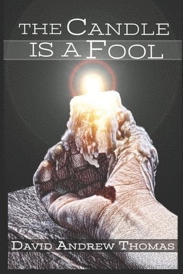 bokomslag The Candle Is a Fool: A Forty-Day Journey through the Passion of Jesus
