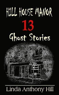 bokomslag Hill House Manor: 13 Ghost Stories