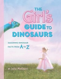 bokomslag The Girl's Guide to Dinosaurs