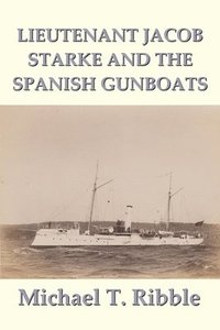 bokomslag Lieutenant Jacob Starke and the Spanish Gunboats