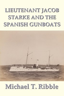 bokomslag Lieutenant Jacob Starke and the Spanish Gunboats