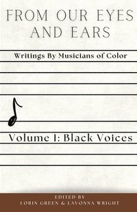 bokomslag From Our Eyes and Ears: Writings by Musicians of Color