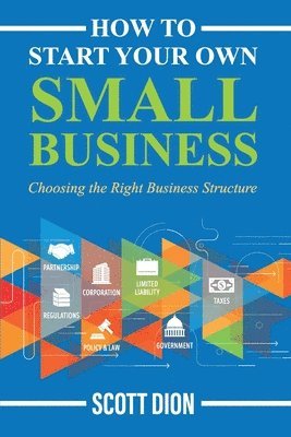 How to Start Your Own Small Business: Choosing the Right Business Structure 1