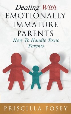 Dealing With Emotionally Immature Parents 1