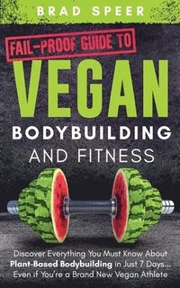 bokomslag Fail-Proof Guide to Vegan Bodybuilding and Fitness