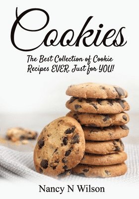 Cookies!: The Best Collection of Cookie Recipes EVER! Just for YOU! 1