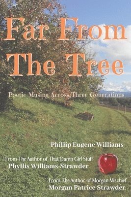 Morgan Patrice Strawder, Phillip Eugene Williams - Far From The Tree: Poetic Musings Across Three Generations, Häftad