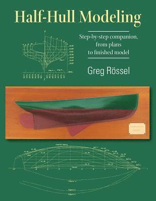 Half-Hull Modeling: Step-by-step companion, from plans to finished model 1