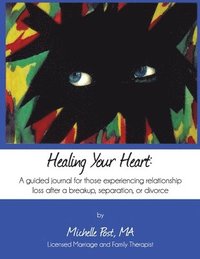 bokomslag Healing Your Heart: A guided journal for those experiencing relationship loss after a breakup, separation, or divorce